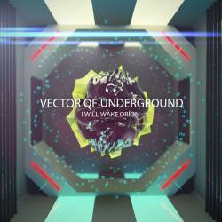 Vector Of Underground : I Will Wake Orion